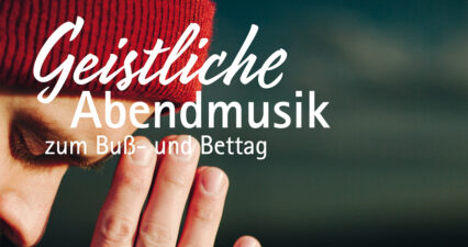 Geistliche Abendmusik am Buß- und Bettag